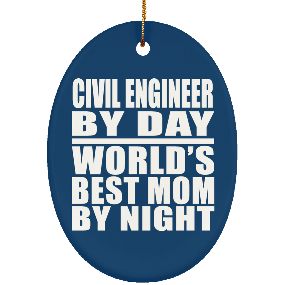 Civil Engineer By Day World's Best Mom By Night - Oval Ornament