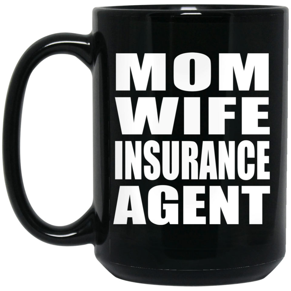 Mom Wife Insurance Agent - 15oz Coffee Mug Black