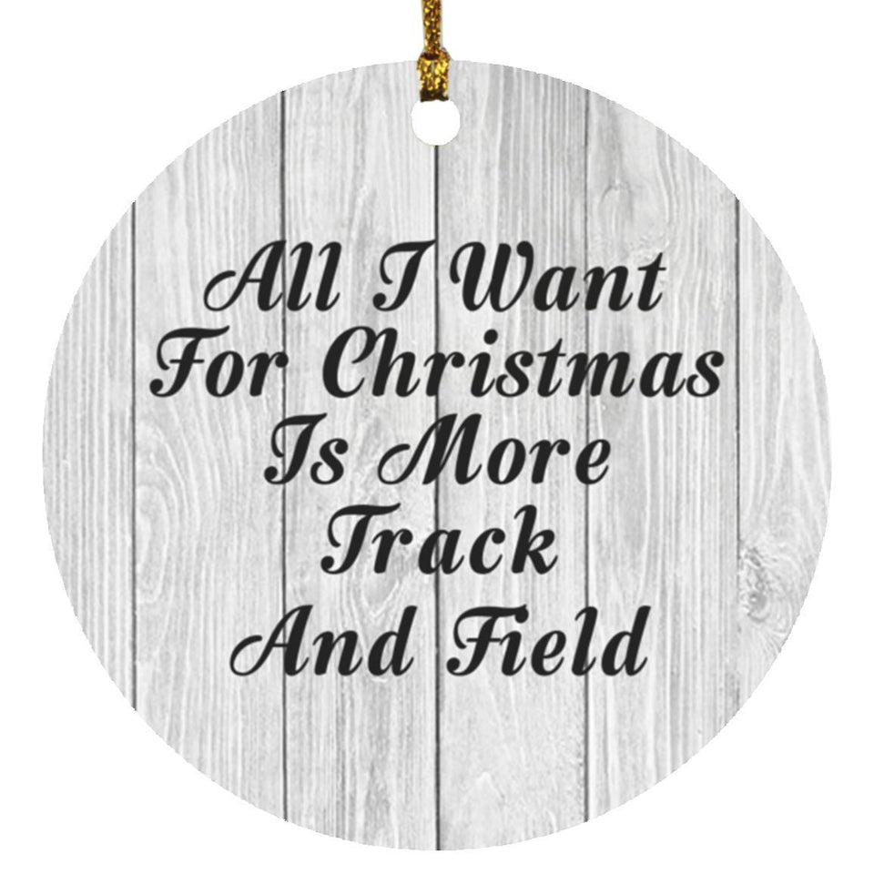 All I Want For Christmas Is More Track And Field - Circle Ornament F