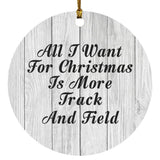 All I Want For Christmas Is More Track And Field - Circle Ornament F