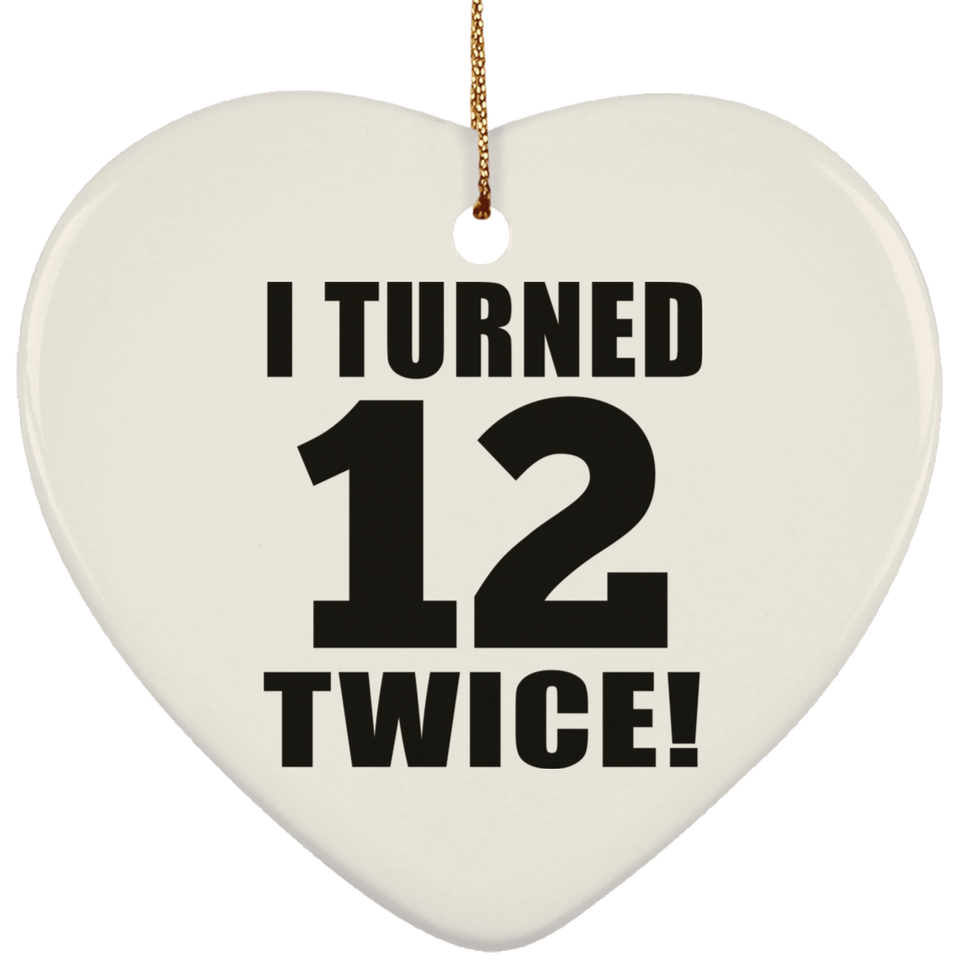 24th Birthday I Turned 12 Twice - Heart Ornament