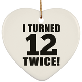 24th Birthday I Turned 12 Twice - Heart Ornament