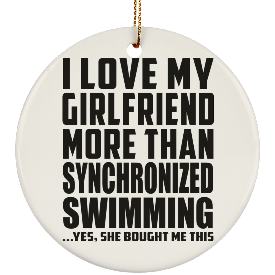 I Love My Girlfriend More Than Synchronized Swimming - Circle Ornament