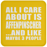 All I Care About Is Affenpinscher - Drink Coaster