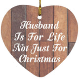 Husband Is For Life Not Just For Christmas - Heart Ornament E