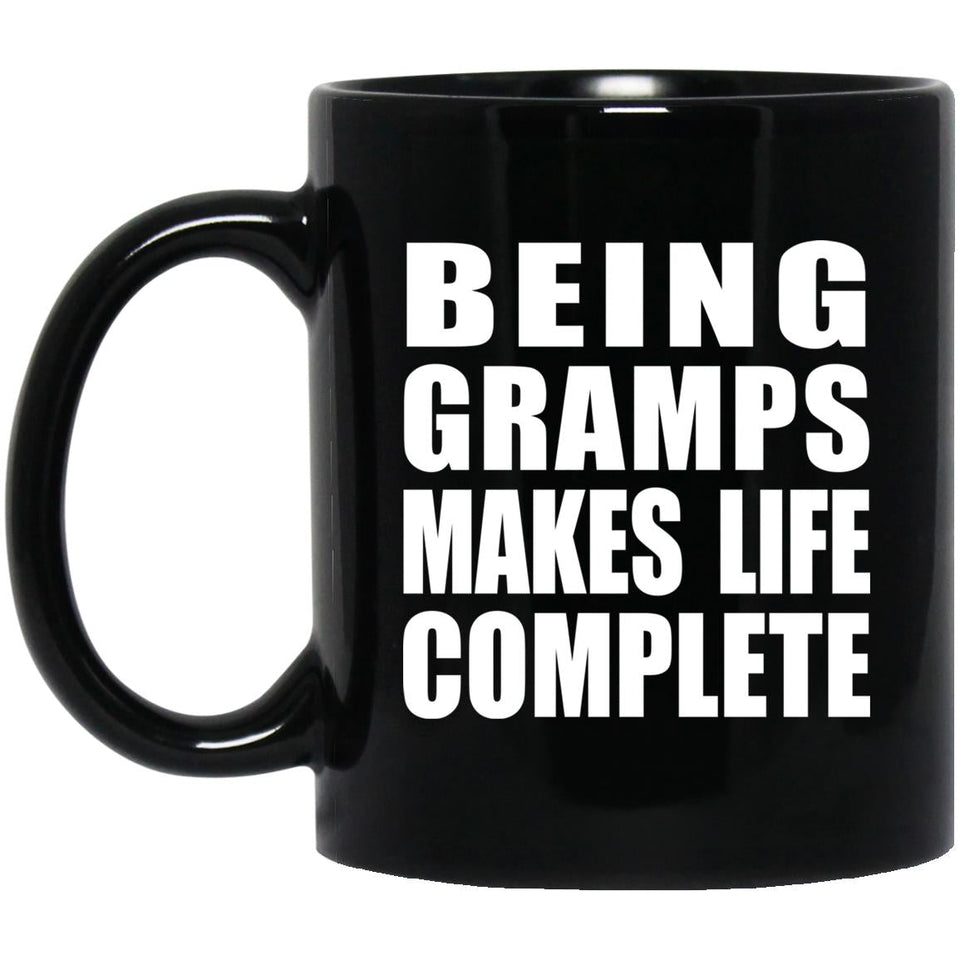 Being Gramps Makes Life Complete - 11oz Coffee Mug Black
