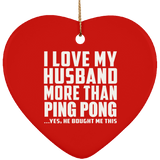 I Love My Husband More Than Ping Pong - Heart Ornament