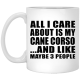 All I Care About Is My Cane Corso - 11 Oz Coffee Mug