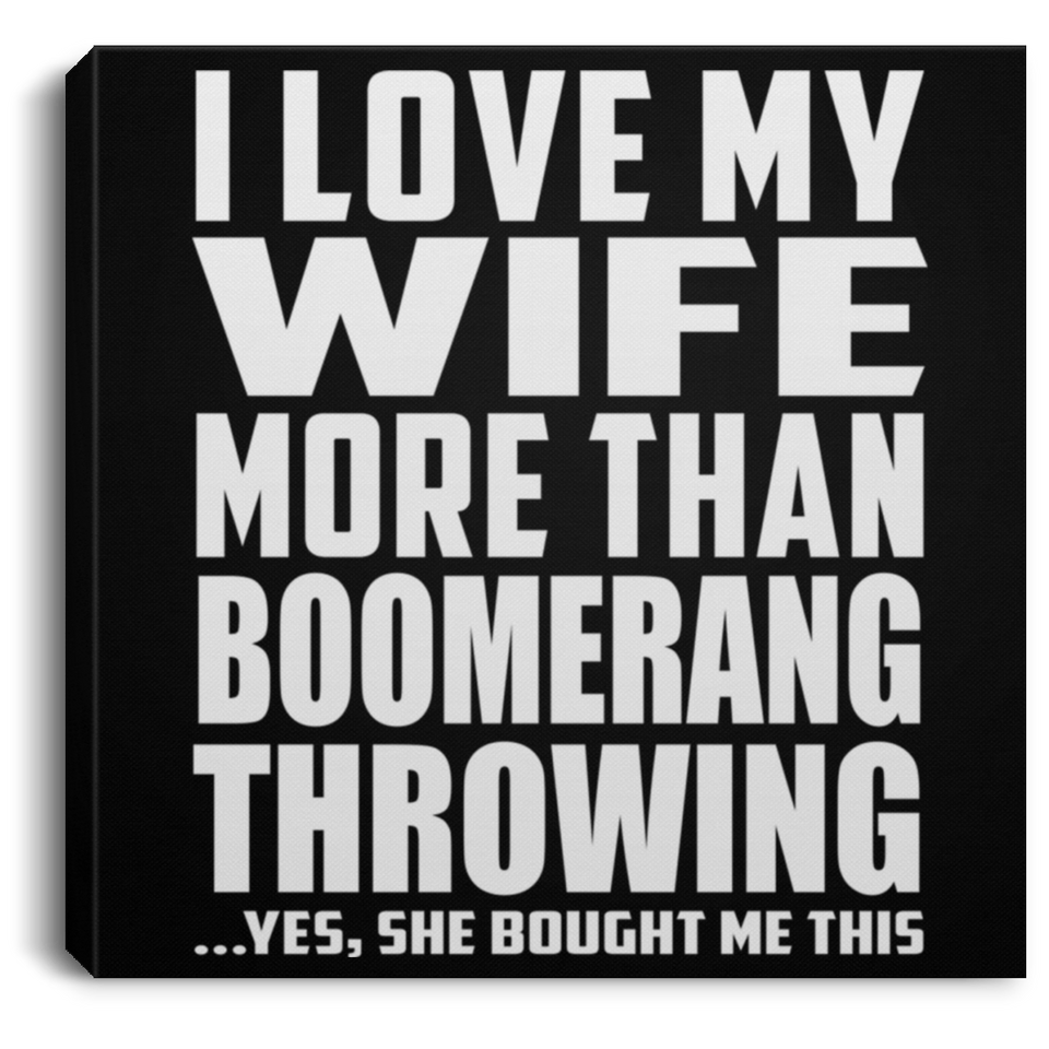 I Love My Wife More Than Boomerang Throwing - Canvas Square