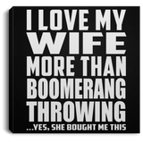 I Love My Wife More Than Boomerang Throwing - Canvas Square