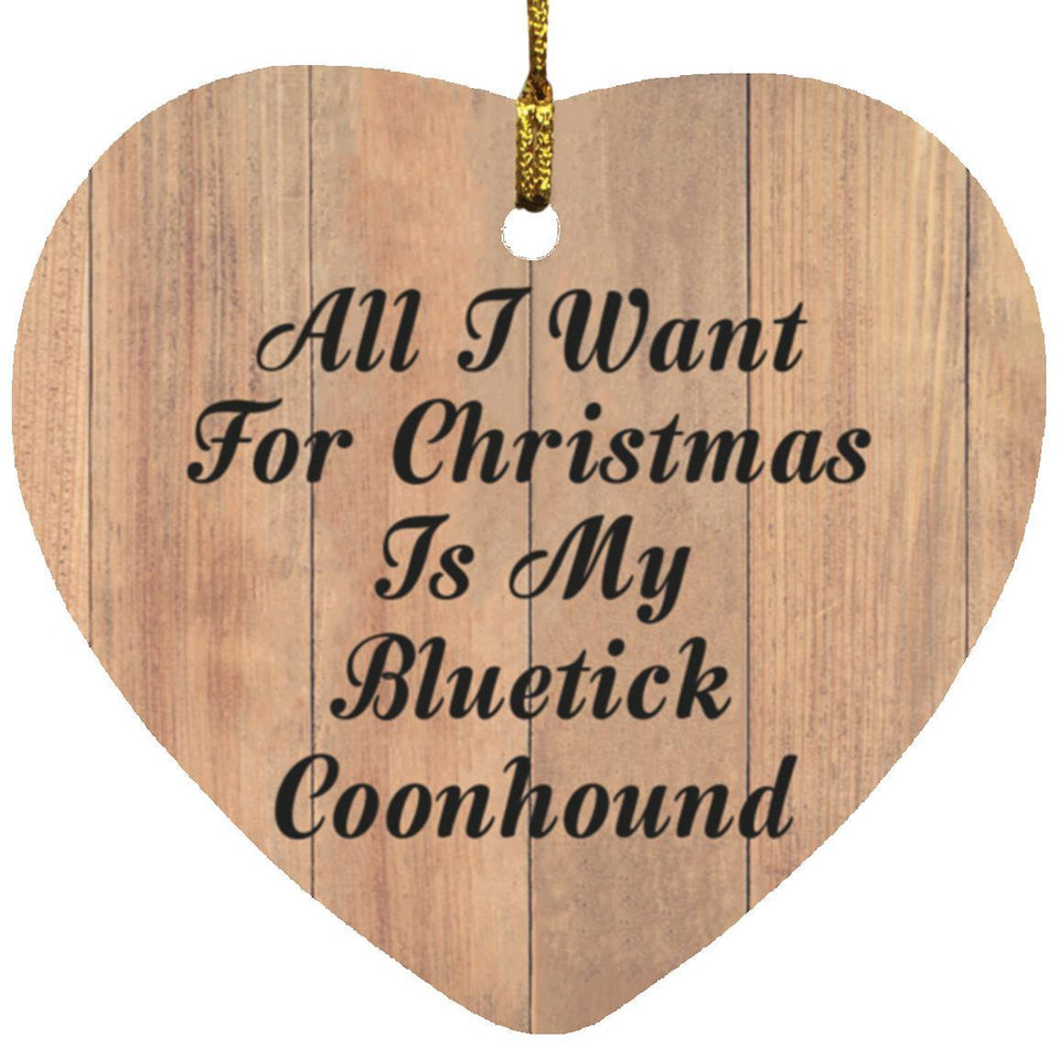 All I Want For Christmas Is My Bluetick Coonhound - Heart Ornament C
