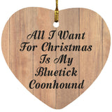 All I Want For Christmas Is My Bluetick Coonhound - Heart Ornament C