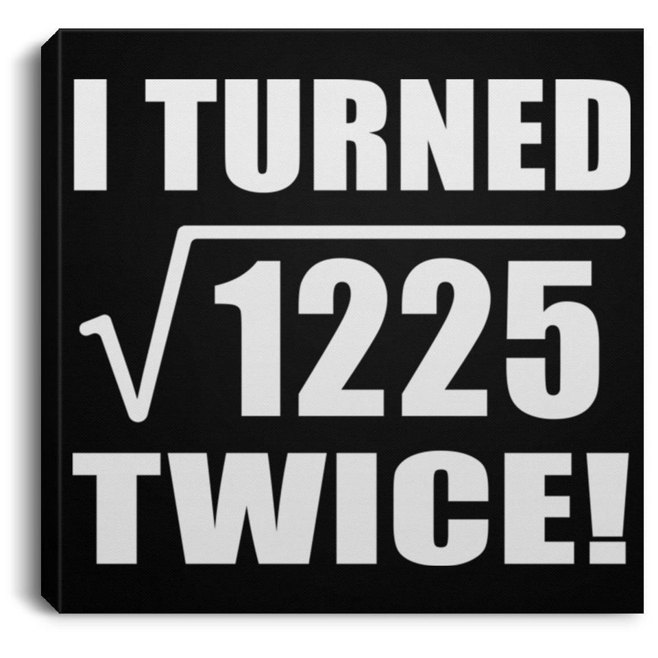 70th Birthday I Turned Square Root of 1225 Twice - Canvas Square