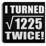 70th Birthday I Turned Square Root of 1225 Twice - Canvas Square