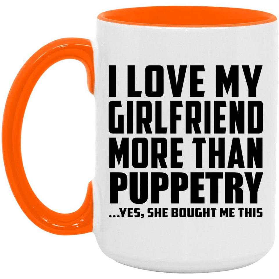 I Love My Girlfriend More Than Puppetry - 15oz Accent Mug Orange