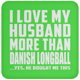 I Love My Husband More Than Danish Longball - Drink Coaster