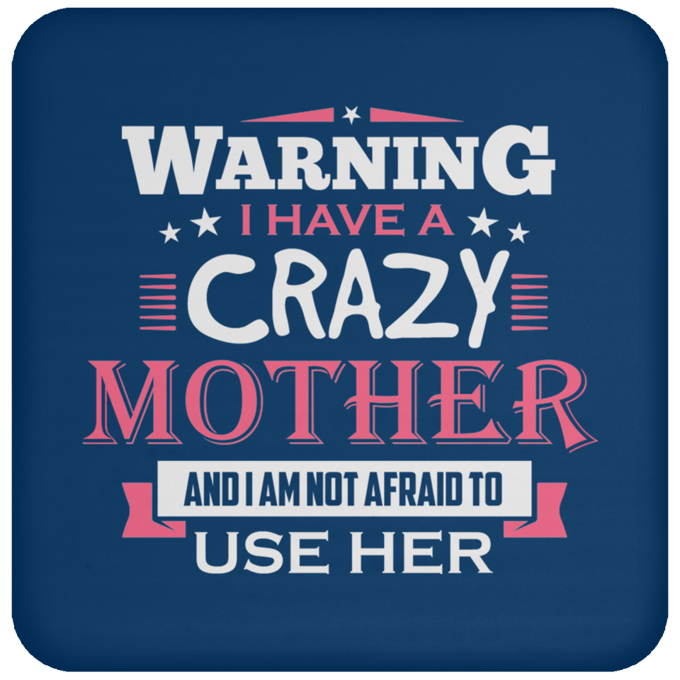 Warning I Have A Crazy Mother & I Am Not Afraid To Use Her - Drink Coaster