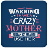 Warning I Have A Crazy Mother & I Am Not Afraid To Use Her - Drink Coaster