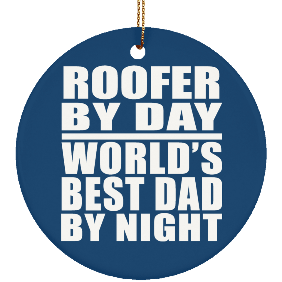 Roofer By Day World's Best Dad By Night - Circle Ornament
