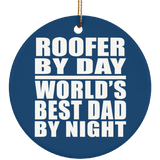 Roofer By Day World's Best Dad By Night - Circle Ornament
