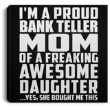 Proud Bank Teller Mom Of Awesome Daughter - Canvas Square