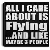 All I Care About Is Flying - Canvas Square
