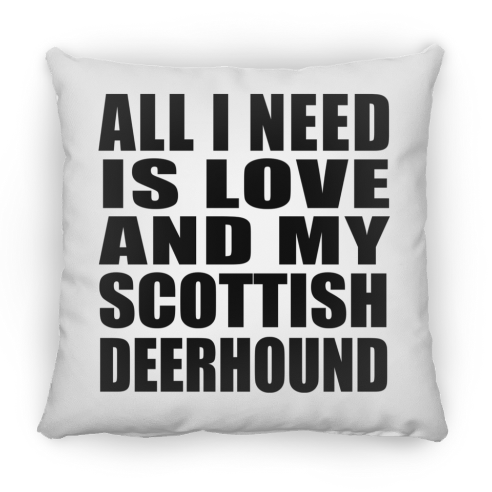 All I Need Is Love And My Scottish Deerhound - Throw Pillow