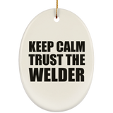 Keep Calm and Trust The Welder - Oval Ornament