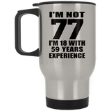 77th Birthday I'm Not 77 I'm 18 With 59 Years Experience - Silver Travel Mug