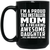 Proud Tile Installer Mom Of Awesome Daughter - 15 Oz Coffee Mug Black