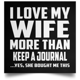 I Love My Wife More Than Keep A Journal - Poster Square
