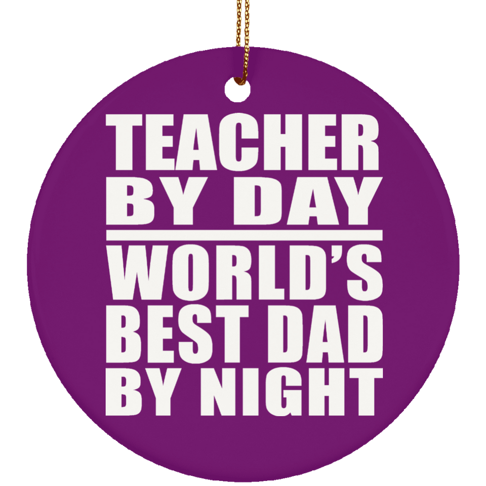 Teacher By Day World's Best Dad By Night - Circle Ornament