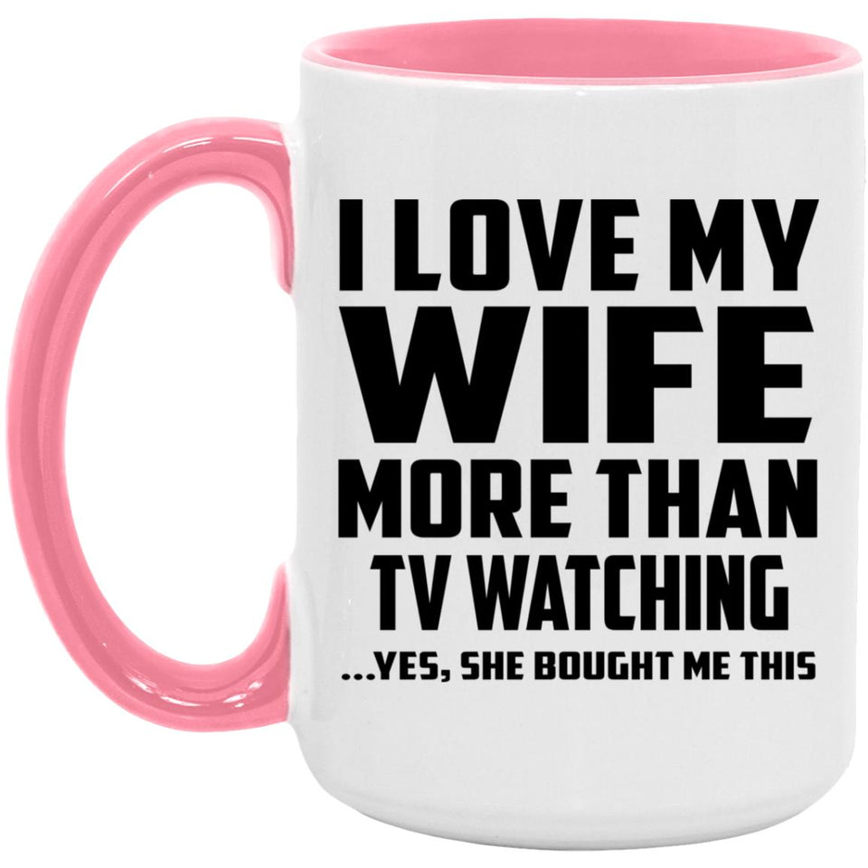 I Love My Wife More Than TV watching - 15oz Accent Mug Pink
