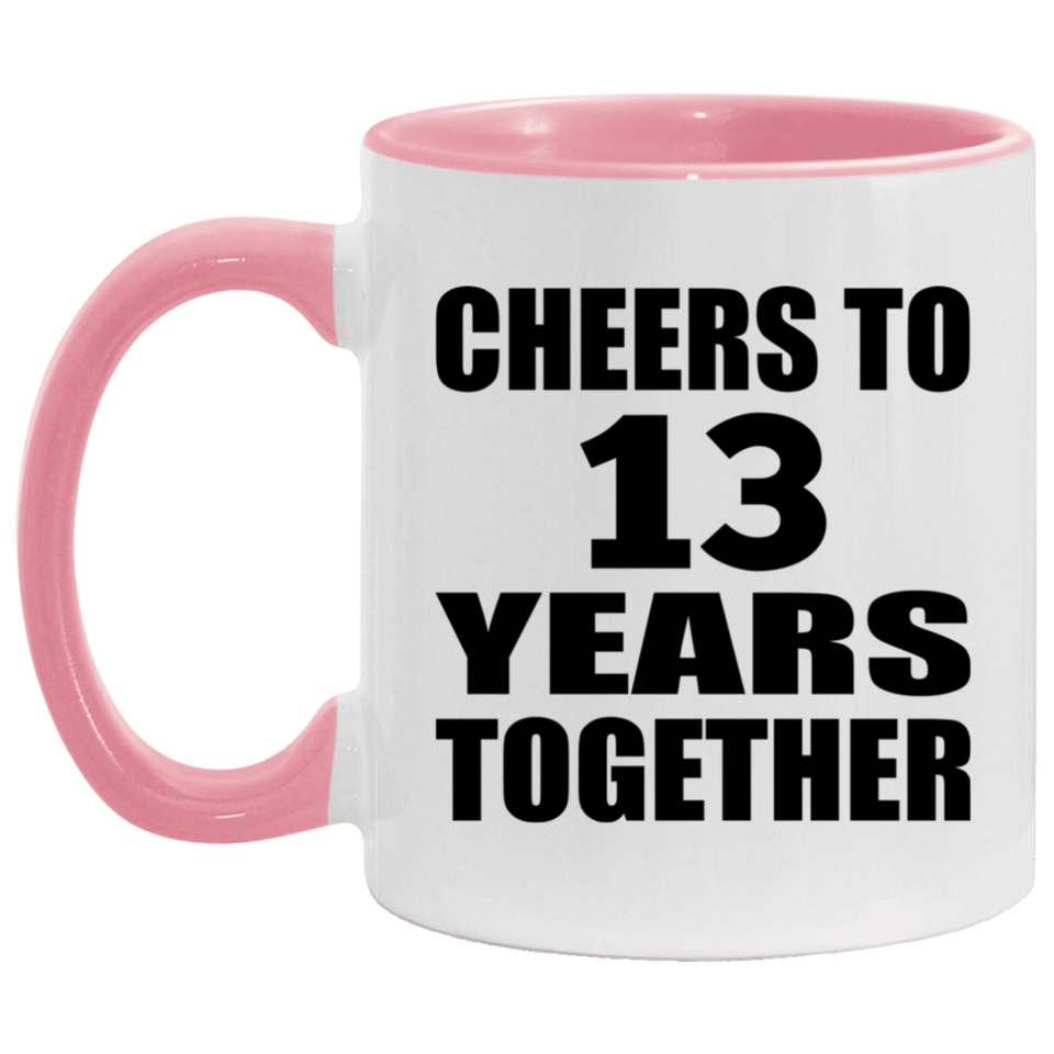 13th Anniversary Cheers To 13 Years Together - 11oz Accent Mug Pink