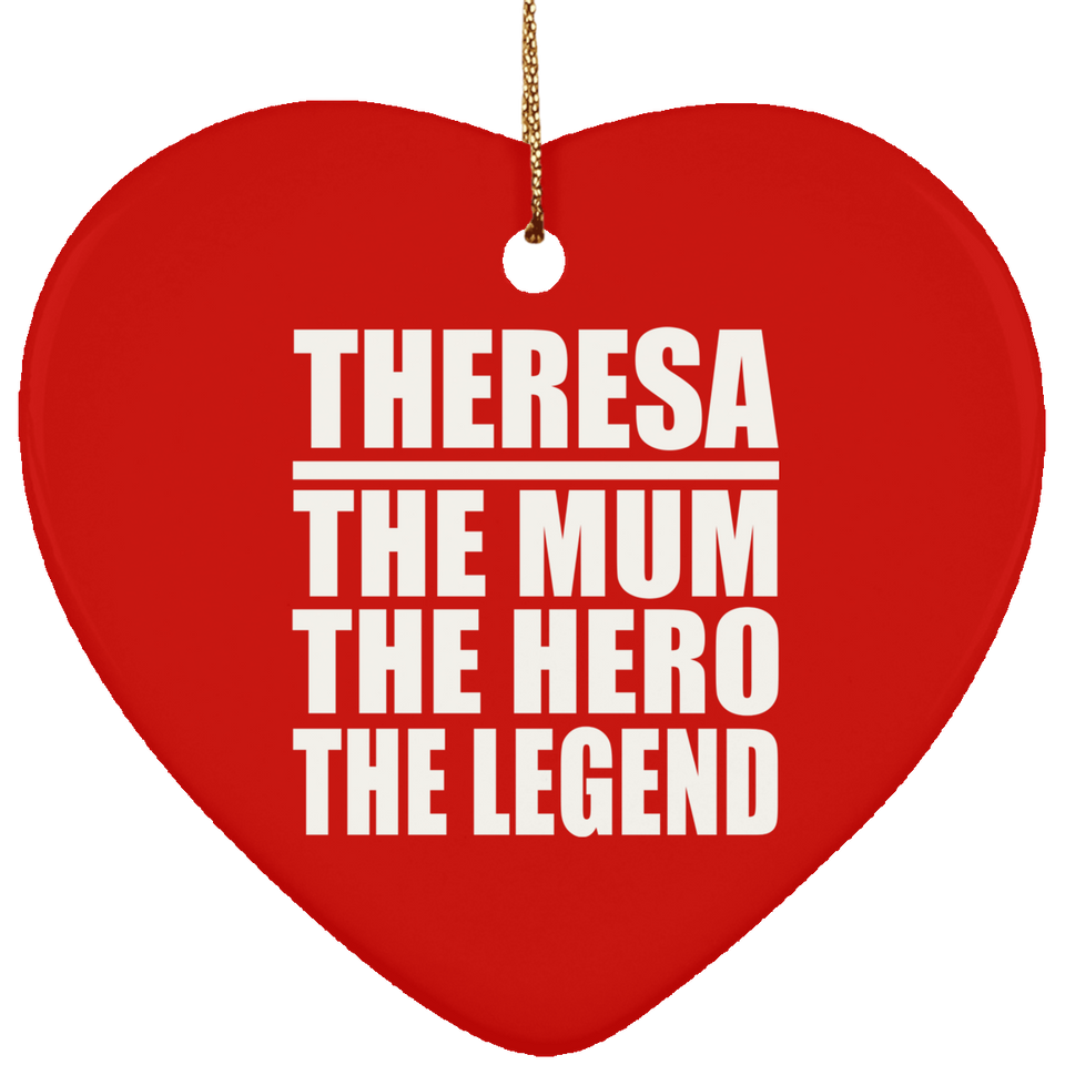 Theresa The Mum The Hero The Legend - Heart Ornament