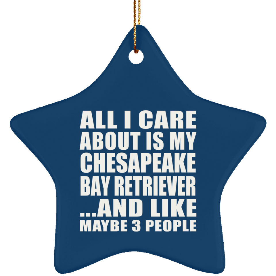All I Care About Is My Chesapeake Bay Retriever - Star Ornament