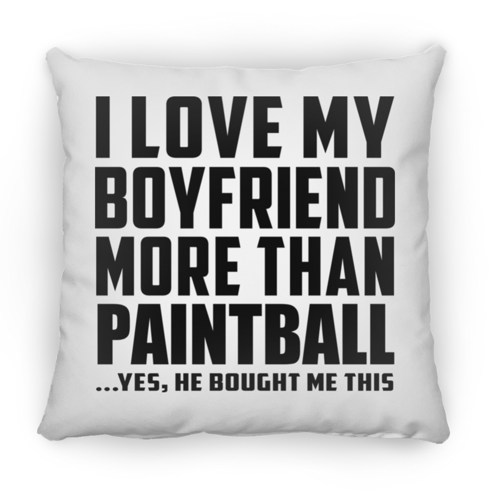 I Love My Boyfriend More Than Paintball - Throw Pillow