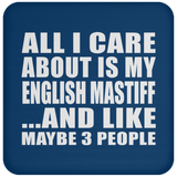 All I Care About Is My English Mastiff - Drink Coaster