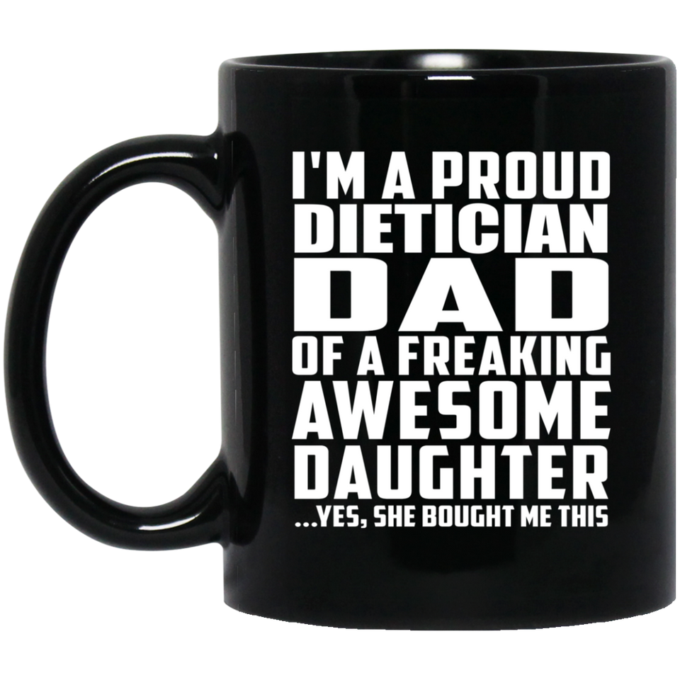 Proud Dietician Dad Of Awesome Daughter - 11 Oz Coffee Mug Black