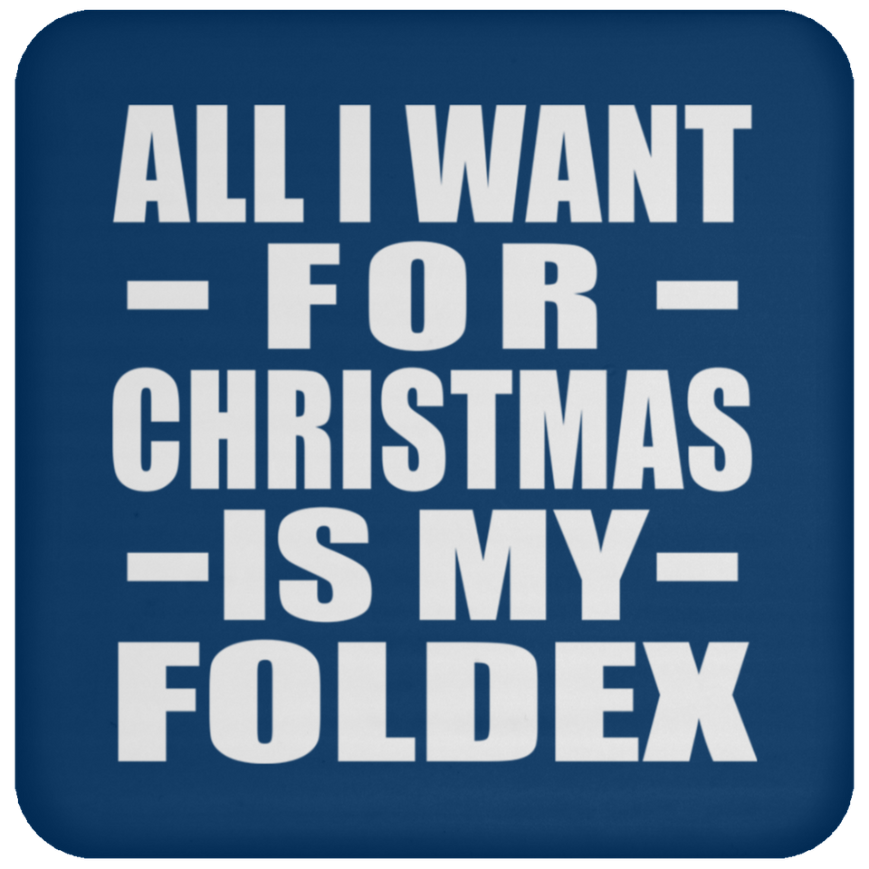 All I Want For Christmas Is My Foldex - Coaster