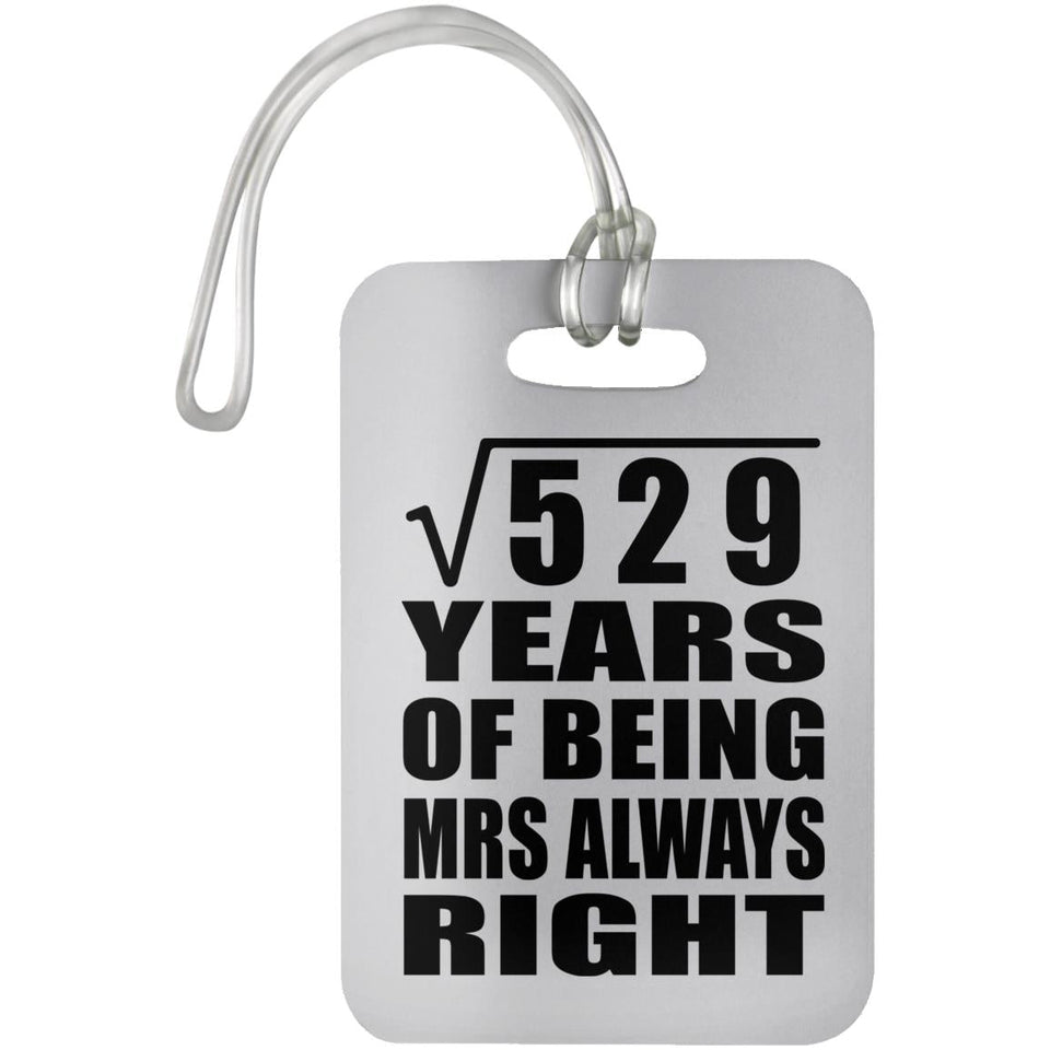 23rd Anniversary Square Root of 529 Years Mrs Always Right - Luggage Bag Tag