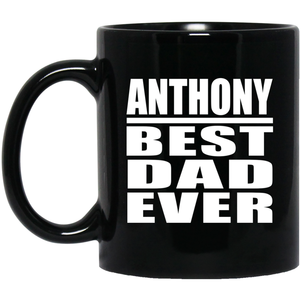Anthony Best Dad Ever - 11 Oz Coffee Mug Black