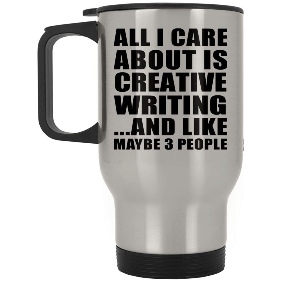 All I Care About Is Creative Writing - Silver Travel Mug