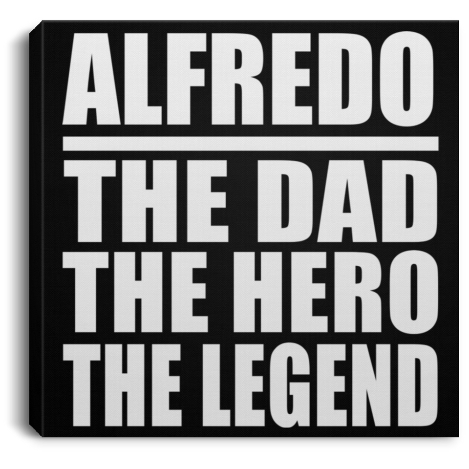 Alfredo The Dad The Hero The Legend - Canvas Square