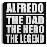 Alfredo The Dad The Hero The Legend - Canvas Square