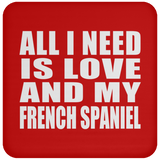 All I Need Is Love And My French Spaniel - Drink Coaster