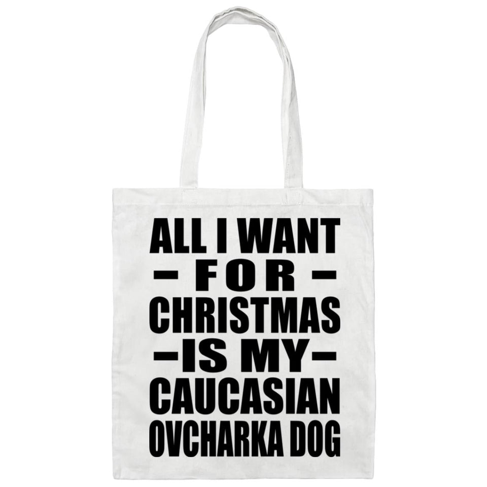 All I Want For Christmas Is My Caucasian Ovcharka Dog - Tote Bag White