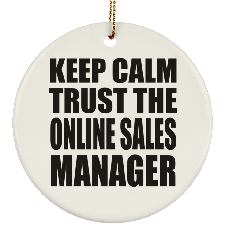 Keep Calm and Trust The Online Sales Manager - Circle Ornament