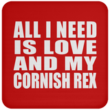 All I Need Is Love And My Cornish Rex - Drink Coaster