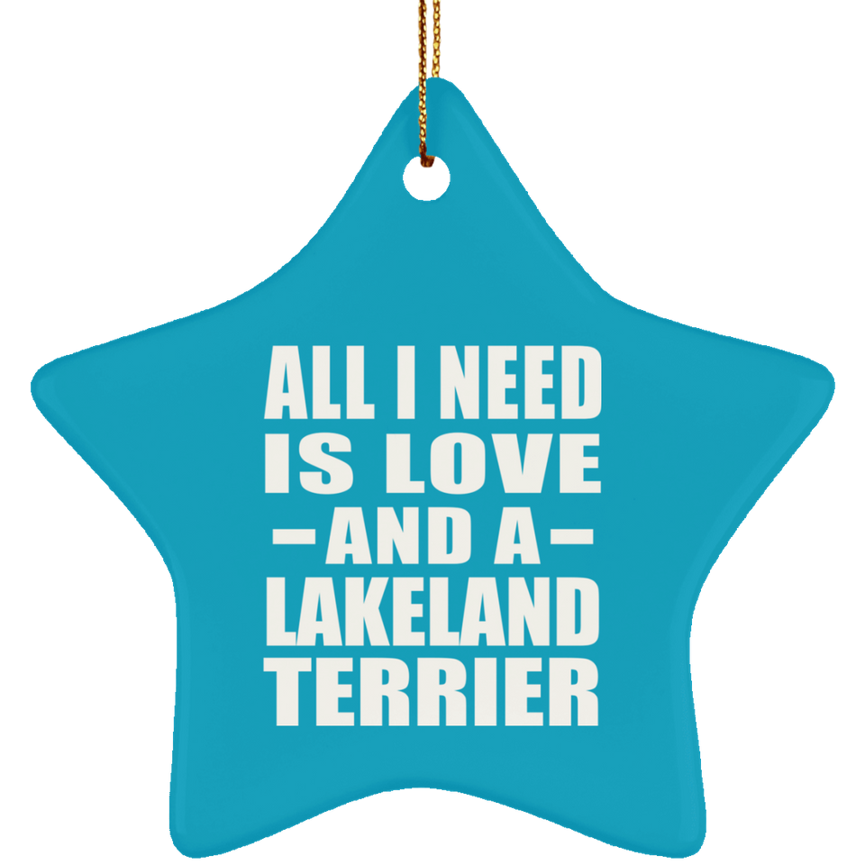 All I Need Is Love And A Lakeland Terrier - Star Ornament